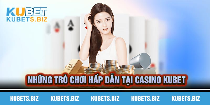 TOP những trò chơi casino Kubet được yêu thích nhất
