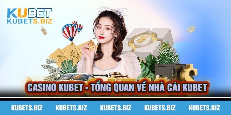 Thông tin chi tiết về sảnh casino tại Kubet