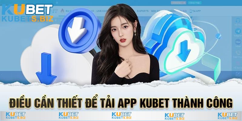 Tìm kiếm đúng thông tin tải App Kubet chính chủ 