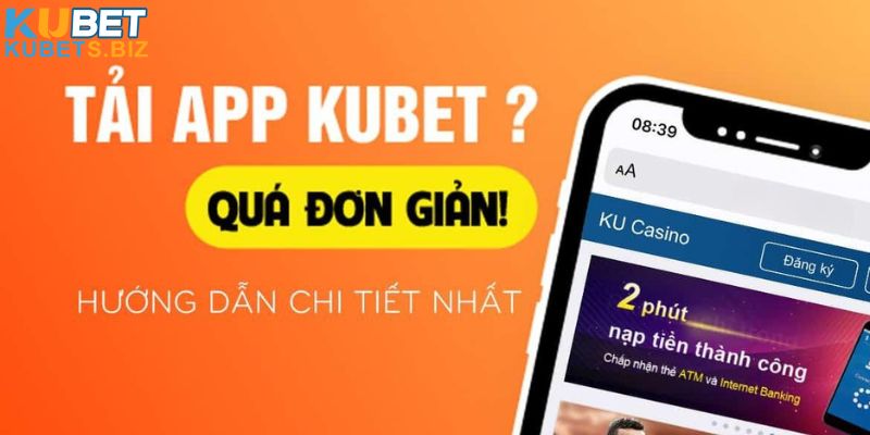 Các bước hướng dẫn tải app Kubet cho Android